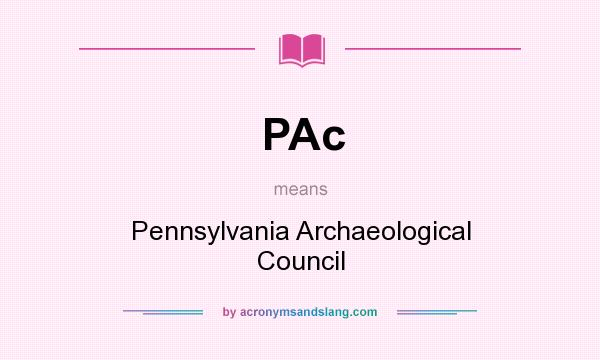 What does PAc mean? It stands for Pennsylvania Archaeological Council