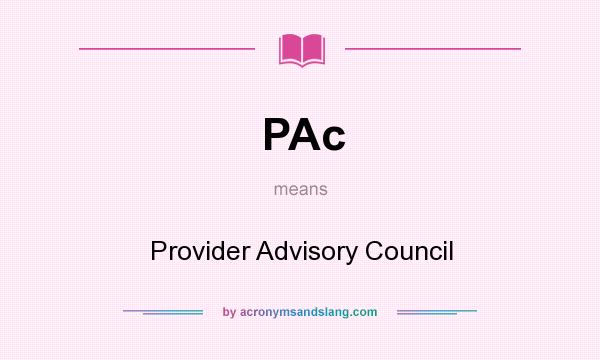 What does PAc mean? It stands for Provider Advisory Council