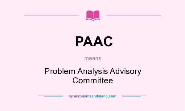 What does PAAC mean? It stands for Problem Analysis Advisory Committee