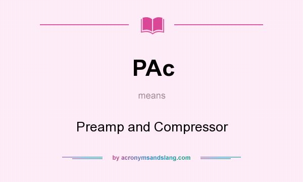 What does PAc mean? It stands for Preamp and Compressor