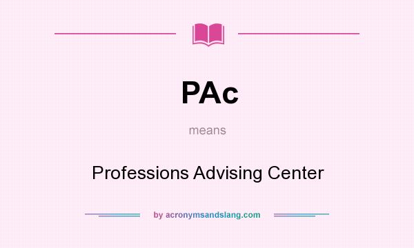 What does PAc mean? It stands for Professions Advising Center