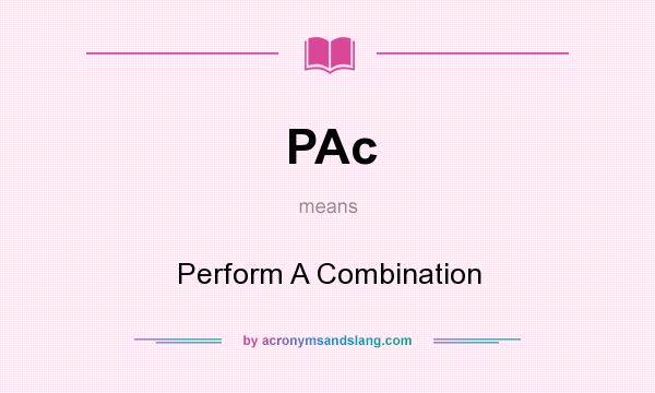 What does PAc mean? It stands for Perform A Combination