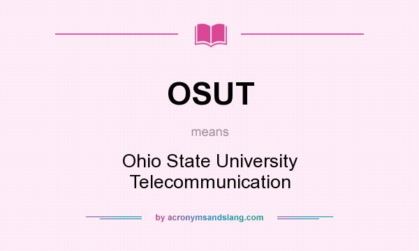 What does OSUT mean? It stands for Ohio State University Telecommunication