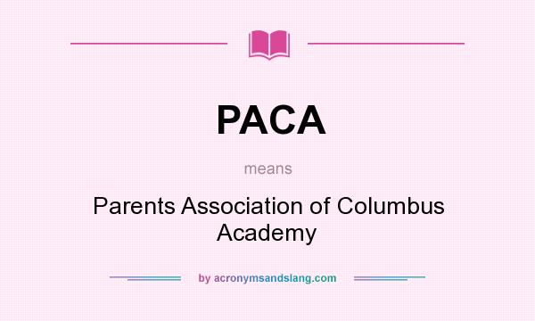 What does PACA mean? It stands for Parents Association of Columbus Academy