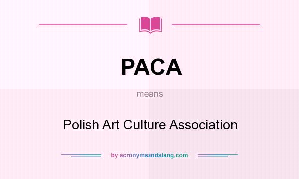 What does PACA mean? It stands for Polish Art Culture Association