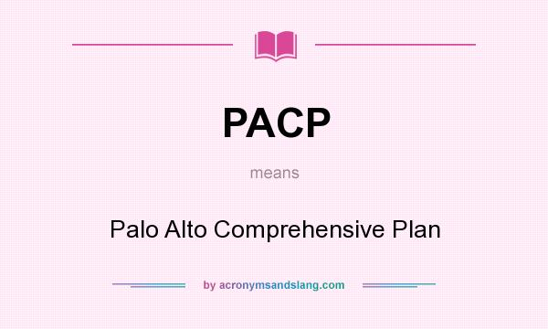 What does PACP mean? It stands for Palo Alto Comprehensive Plan