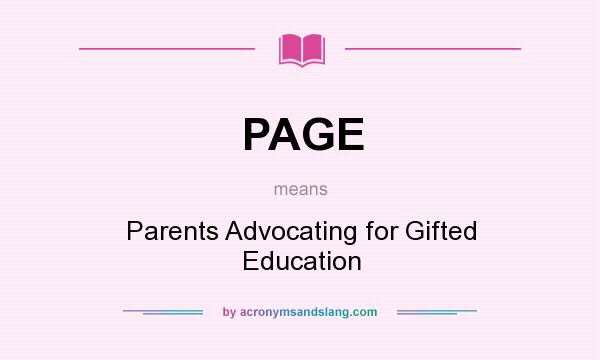 What does PAGE mean? It stands for Parents Advocating for Gifted Education