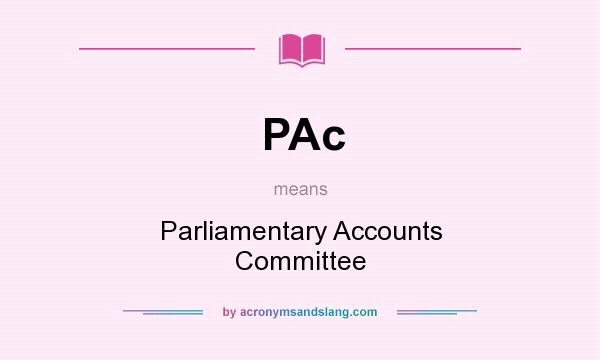 What does PAc mean? It stands for Parliamentary Accounts Committee
