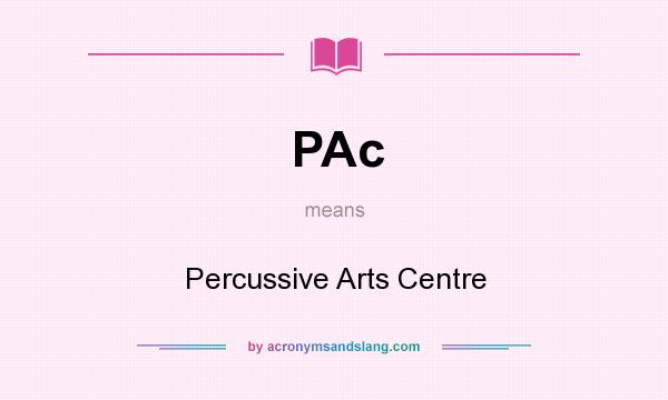 What does PAc mean? It stands for Percussive Arts Centre