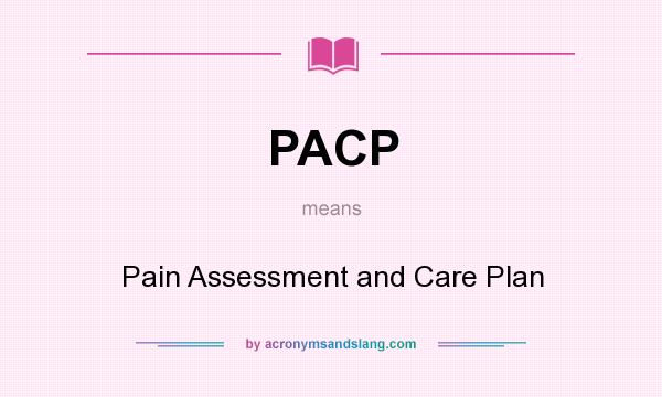 What does PACP mean? It stands for Pain Assessment and Care Plan
