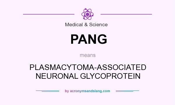 What does PANG mean? It stands for PLASMACYTOMA-ASSOCIATED NEURONAL GLYCOPROTEIN