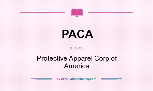 What does PACA mean? It stands for Protective Apparel Corp of America