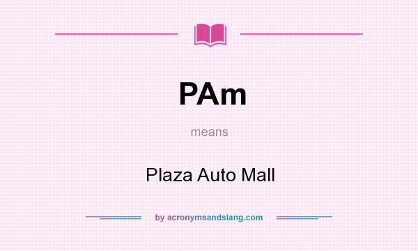 What does PAm mean? It stands for Plaza Auto Mall