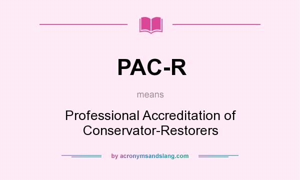 What does PAC-R mean? It stands for Professional Accreditation of Conservator-Restorers