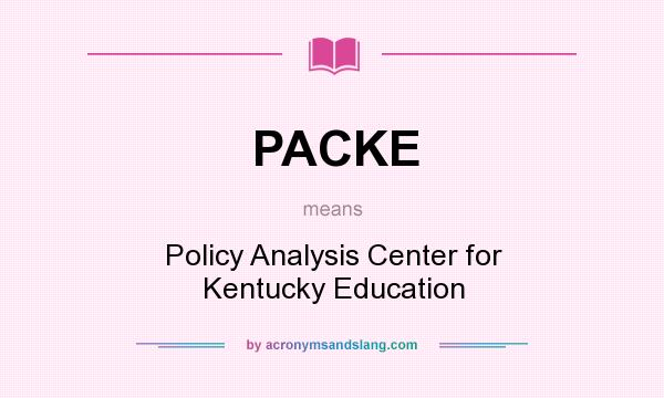 What does PACKE mean? It stands for Policy Analysis Center for Kentucky Education