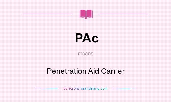 What does PAc mean? It stands for Penetration Aid Carrier