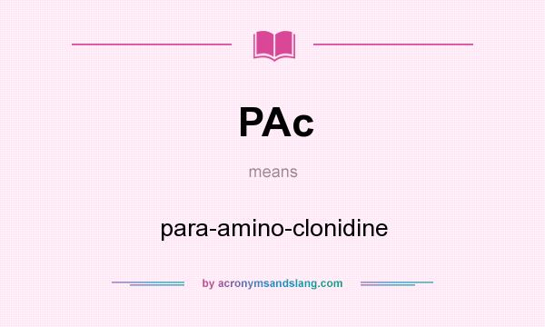 What does PAc mean? It stands for para-amino-clonidine