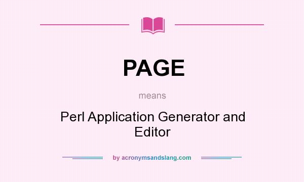 What does PAGE mean? It stands for Perl Application Generator and Editor