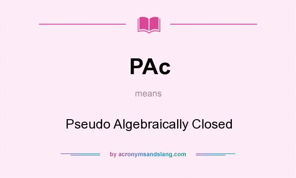 What does PAc mean? It stands for Pseudo Algebraically Closed