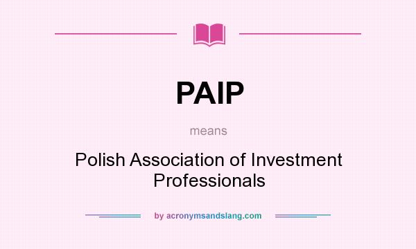 What does PAIP mean? It stands for Polish Association of Investment Professionals