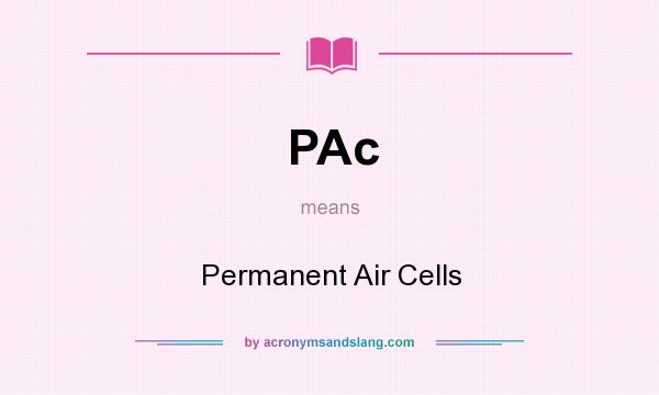 What does PAc mean? It stands for Permanent Air Cells