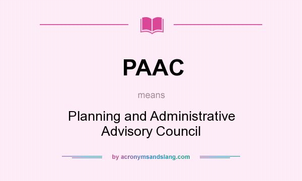 What does PAAC mean? It stands for Planning and Administrative Advisory Council
