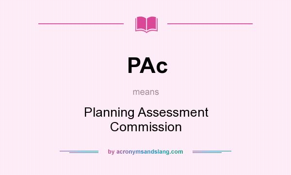What does PAc mean? It stands for Planning Assessment Commission