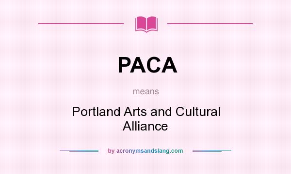 What does PACA mean? It stands for Portland Arts and Cultural Alliance