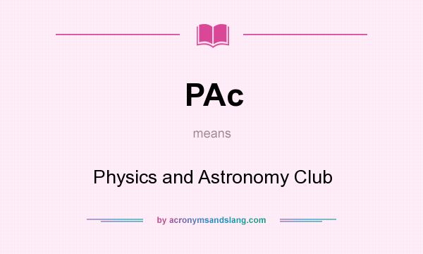 What does PAc mean? It stands for Physics and Astronomy Club