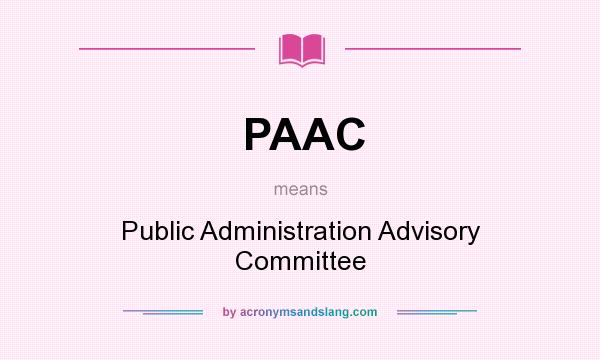 What does PAAC mean? It stands for Public Administration Advisory Committee