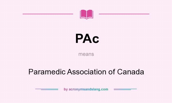 What does PAc mean? It stands for Paramedic Association of Canada