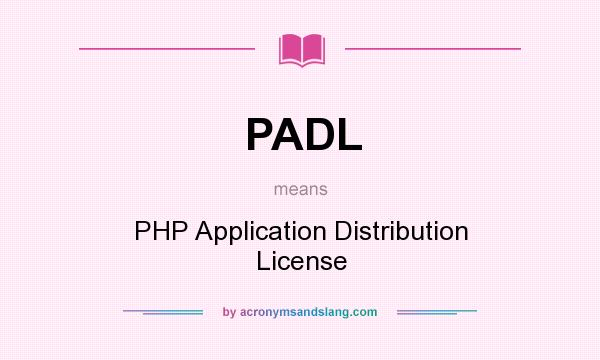 What does PADL mean? It stands for PHP Application Distribution License