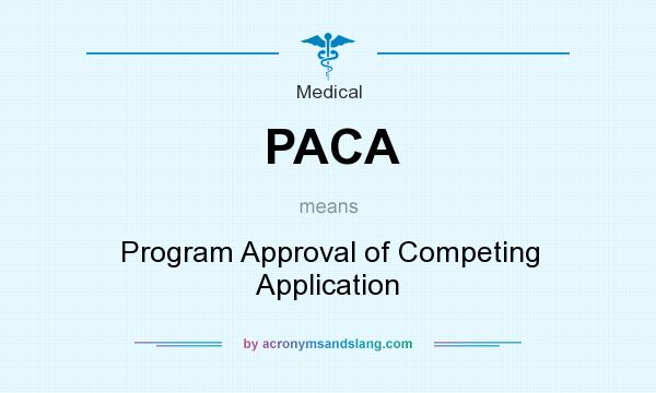 What does PACA mean? It stands for Program Approval of Competing Application