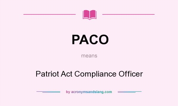 What does PACO mean? It stands for Patriot Act Compliance Officer