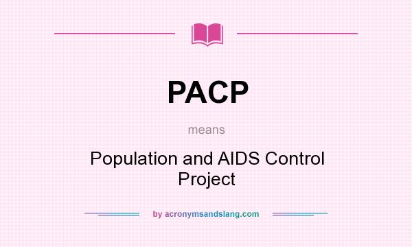 What does PACP mean? It stands for Population and AIDS Control Project