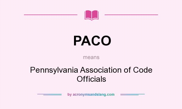 What does PACO mean? It stands for Pennsylvania Association of Code Officials