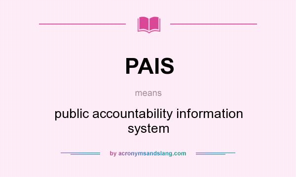 What does PAIS mean? It stands for public accountability information system