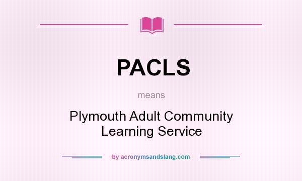 What does PACLS mean? It stands for Plymouth Adult Community Learning Service