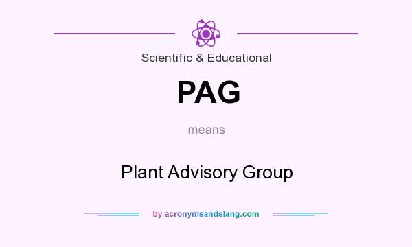 What does PAG mean? It stands for Plant Advisory Group