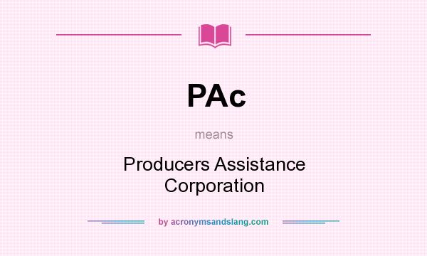 What does PAc mean? It stands for Producers Assistance Corporation