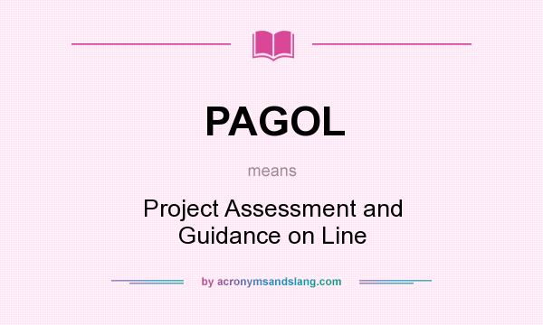 What does PAGOL mean? It stands for Project Assessment and Guidance on Line