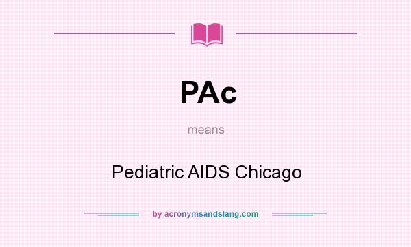 What does PAc mean? It stands for Pediatric AIDS Chicago