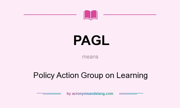 What does PAGL mean? It stands for Policy Action Group on Learning