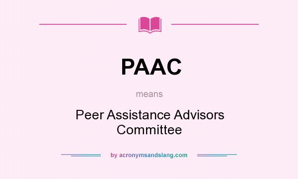 What does PAAC mean? It stands for Peer Assistance Advisors Committee