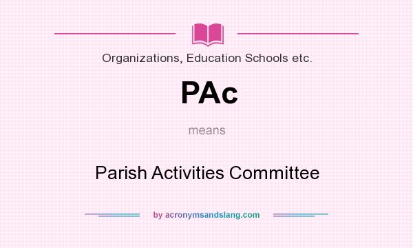 What does PAc mean? It stands for Parish Activities Committee