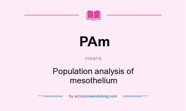 What does PAm mean? It stands for Population analysis of mesothelium