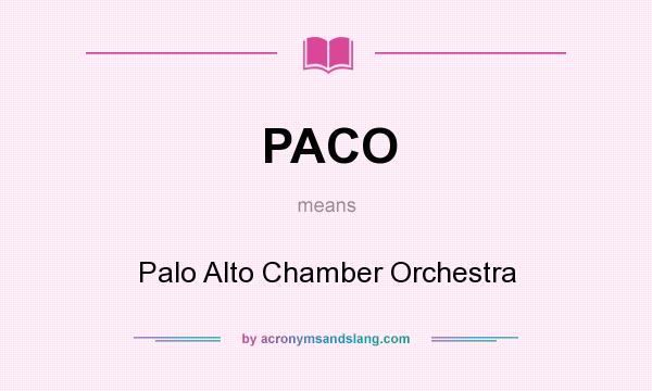 What does PACO mean? It stands for Palo Alto Chamber Orchestra