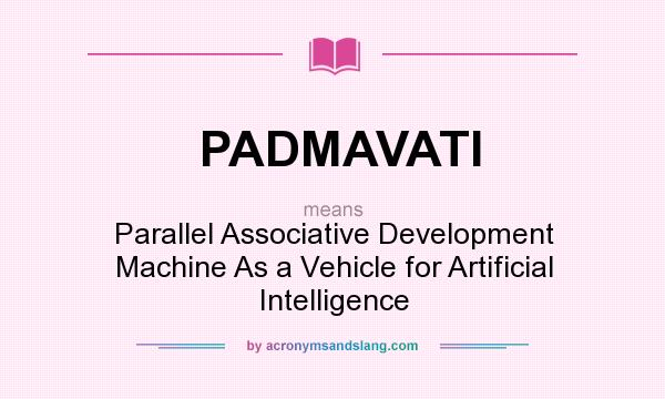 What does PADMAVATI mean? It stands for Parallel Associative Development Machine As a Vehicle for Artificial Intelligence