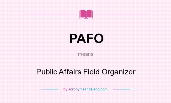 What does PAFO mean? It stands for Public Affairs Field Organizer