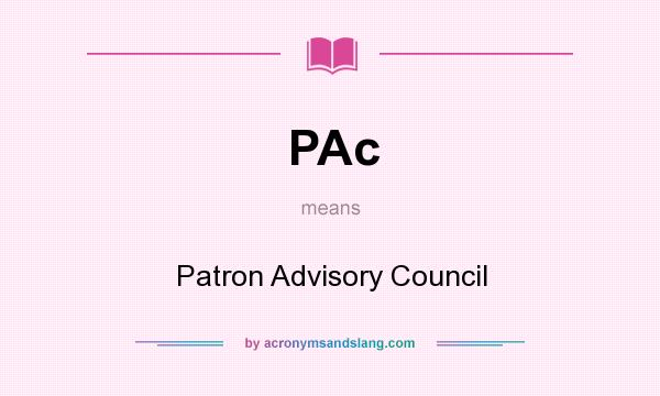 What does PAc mean? It stands for Patron Advisory Council